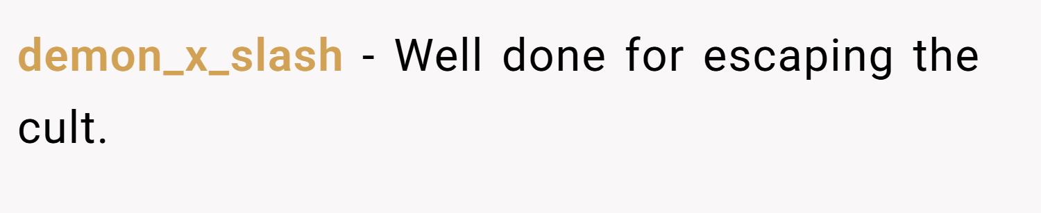 demon_x_slash − Well done for escaping the cult.