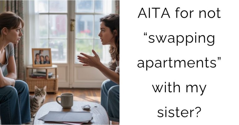 AITA for not “swapping apartments” with my sister?
