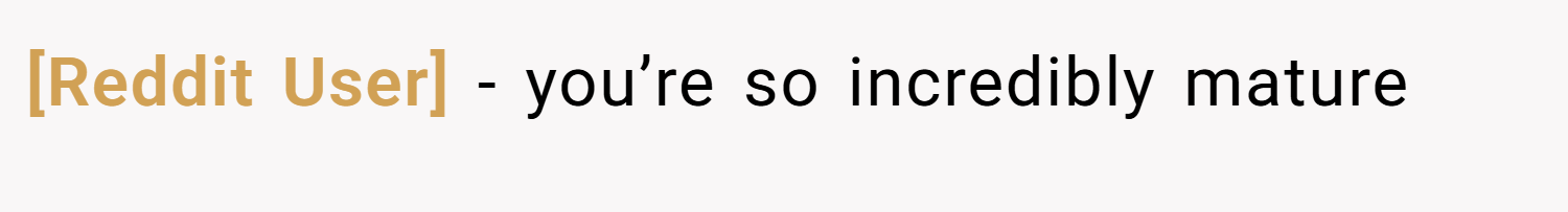 [Reddit User] − you’re so incredibly mature