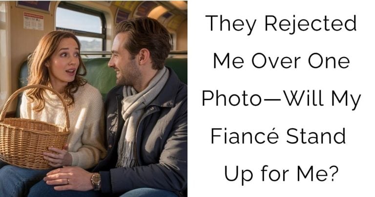 They Rejected Me Over One Photo—Will My Fiancé Stand Up for Me?
