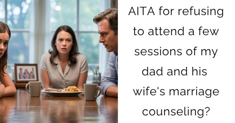 AITA for refusing to attend a few sessions of my dad and his wife’s marriage counseling?