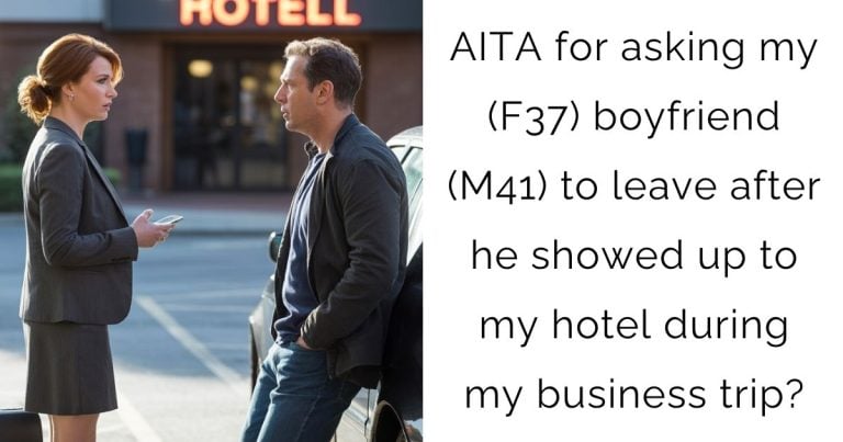 AITA for asking my ( F37) boyfriend ( M41) to leave after he showed up to my hotel during my business trip?