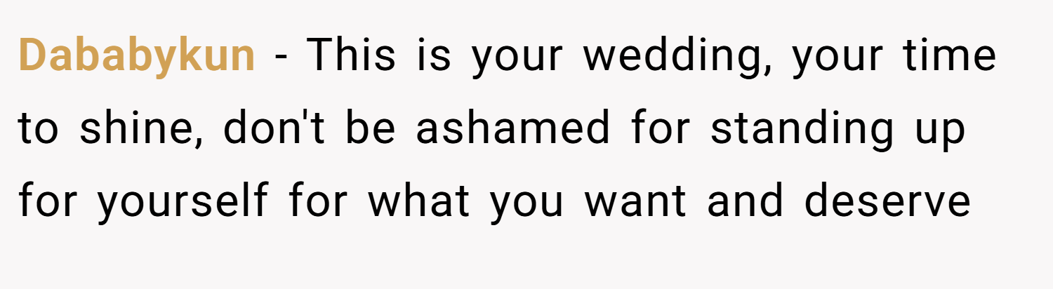 Dababykun − This is your wedding, your time to shine, don't be ashamed for standing up for yourself for what you want and deserve