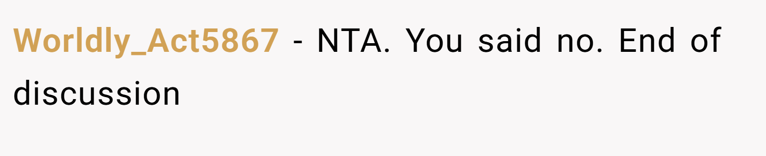 Worldly_Act5867 − NTA. You said no. End of discussion