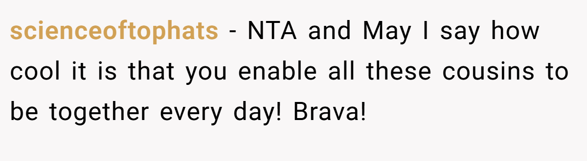 scienceoftophats − NTA and May I say how cool it is that you enable all these cousins to be together every day! Brava!