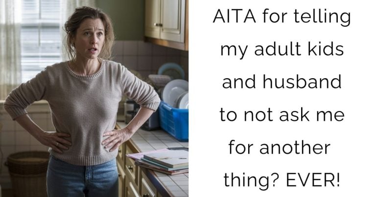 AITA for telling my adult kids and husband to not ask me for another thing? EVER!