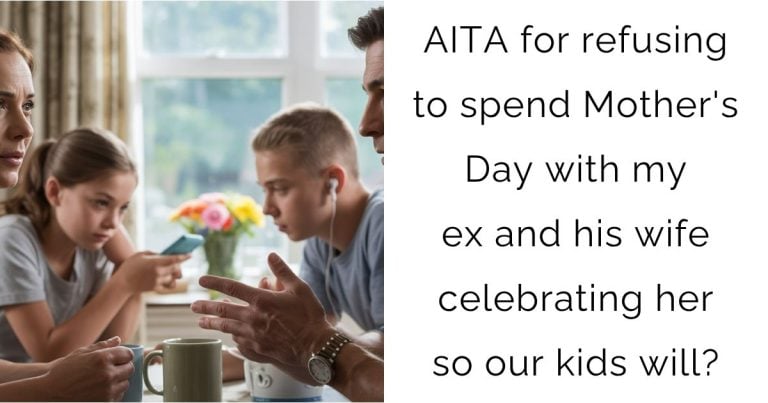 AITA for refusing to spend Mother’s Day with my ex and his wife celebrating her so our kids will?