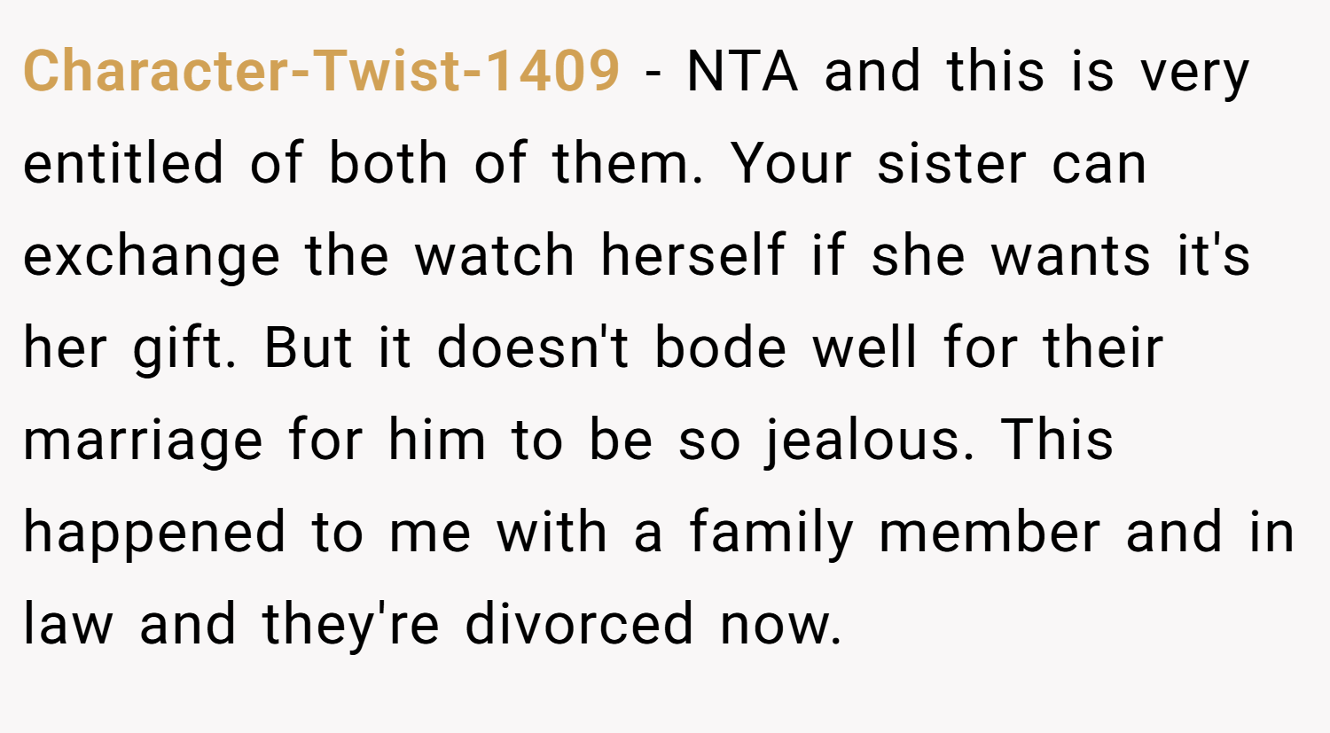 Character-Twist-1409 − NTA and this is very entitled of both of them. Your sister can exchange the watch herself if she wants it's her gift. But it doesn't bode well for their marriage for him to be so jealous. This happened to me with a family member and in law and they're divorced now.