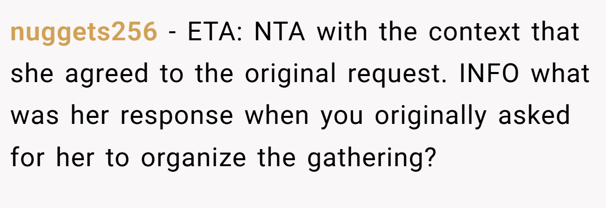 nuggets256 − ETA: NTA with the context that she agreed to the original request. INFO what was her response when you originally asked for her to organize the gathering?