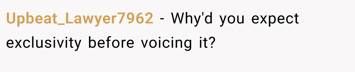 Upbeat_Lawyer7962 − Why'd you expect exclusivity before voicing it? 