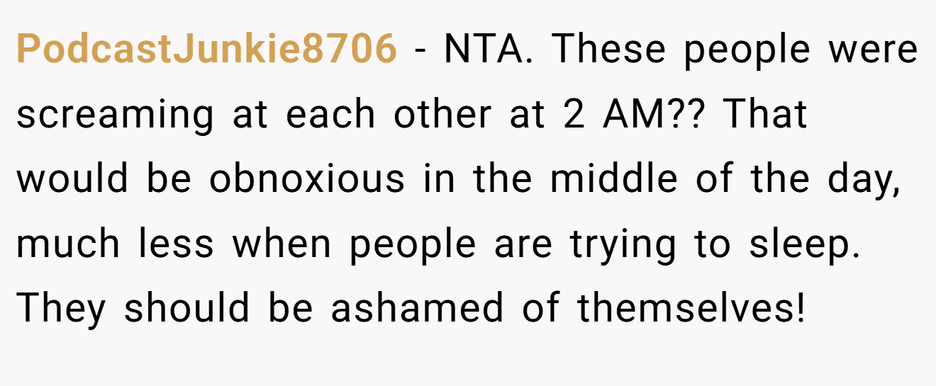 PodcastJunkie8706 − NTA. These people were screaming at each other at 2 AM?? That would be obnoxious in the middle of the day, much less when people are trying to sleep. They should be ashamed of themselves!