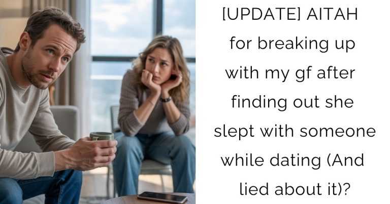 [UPDATE] AITAH for breaking up with my gf after finding out she slept with someone while dating (And lied about it)?