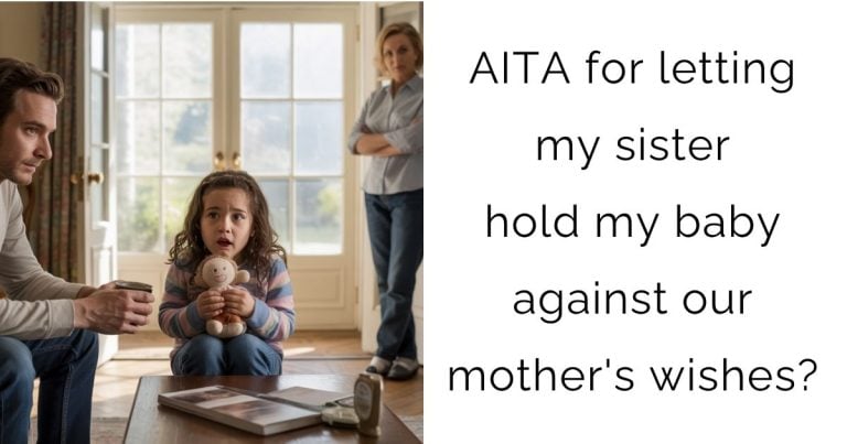 AITA for letting my sister hold my baby against our mother’s wishes?