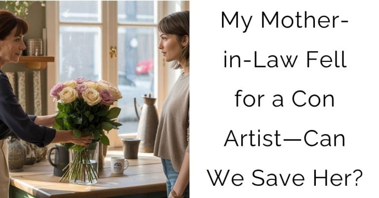 My Mother-in-Law Fell for a Con Artist—Can We Save Her?