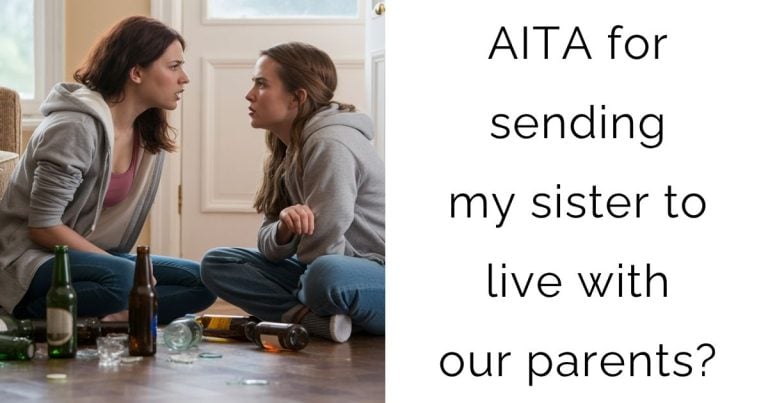 AITA for sending my sister to live with our parents?