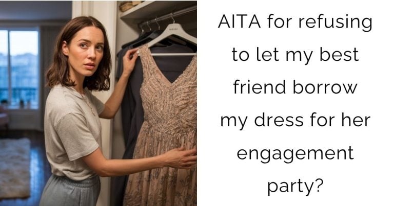 AITA for refusing to let my best friend borrow my dress for her engagement party?