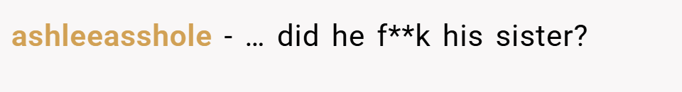 ashleeasshole − … did he f**k his sister?
