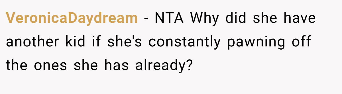 VeronicaDaydream − NTA Why did she have another kid if she's constantly pawning off the ones she has already?