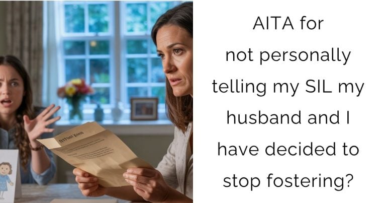 AITA for not personally telling my SIL my husband and I have decided to stop fostering?