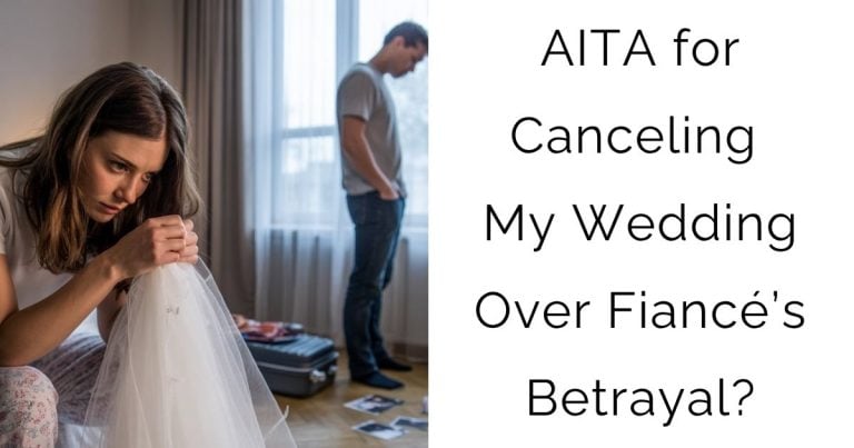 AITA for Canceling My Wedding Over Fiancé’s Betrayal?