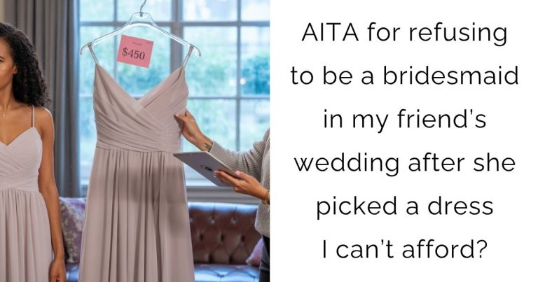 AITA for refusing to be a bridesmaid in my friend’s wedding after she picked a dress I can’t afford?