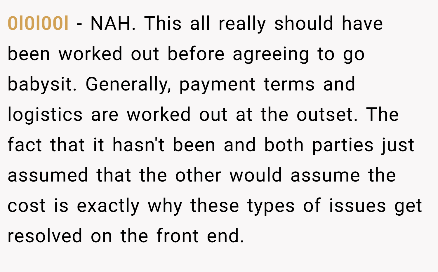 0l0l00l − NAH. This all really should have been worked out before agreeing to go babysit. Generally, payment terms and logistics are worked out at the outset. The fact that it hasn't been and both parties just assumed that the other would assume the cost is exactly why these types of issues get resolved on the front end.