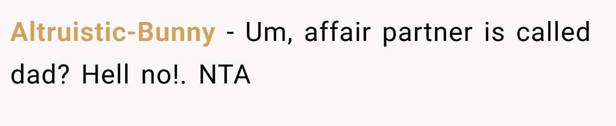 Altruistic-Bunny − Um, affair partner is called dad? Hell no!. NTA