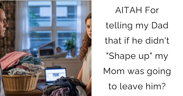AITAH For telling my Dad that if he didn’t “Shape up” my Mom was going to leave him?