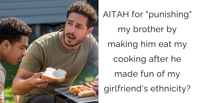 AITAH for “punishing” my brother by making him eat my cooking after he made fun of my girlfriend’s ethnicity?