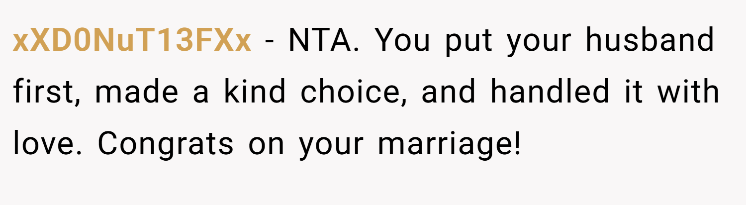 xXD0NuT13FXx − NTA. You put your husband first, made a kind choice, and handled it with love. Congrats on your marriage!