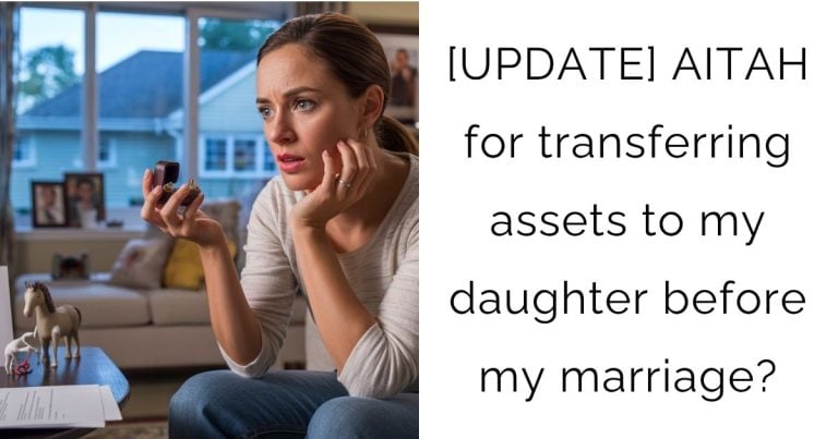 [UPDATE] AITAH for transferring assets to my daughter before my marriage?