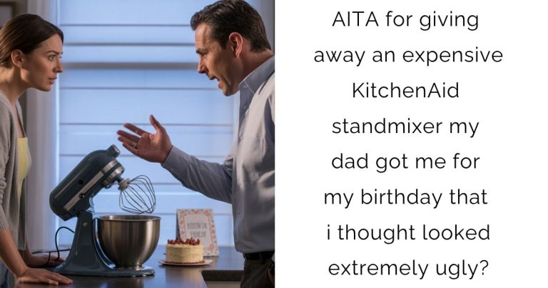 AITA for giving away an expensive KitchenAid standmixer my dad got me for my birthday that i thought looked extremely ugly?