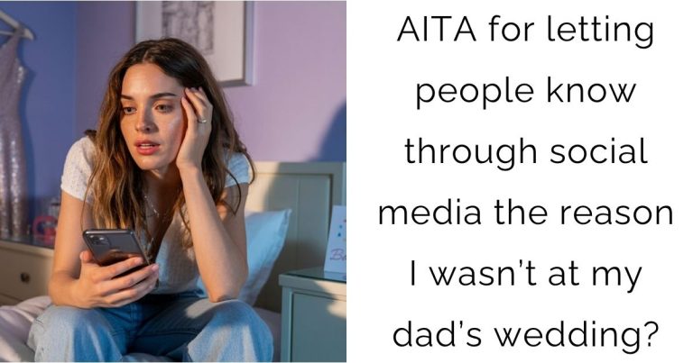 AITA for letting people know through social media the reason I wasn’t at my dad’s wedding?
