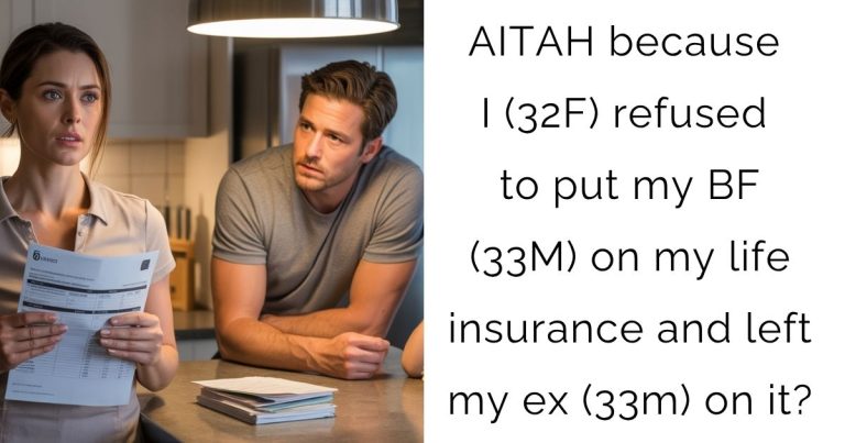 AITAH because I (32F) refused to put my BF (33M) on my life insurance and left my ex (33m) on it?