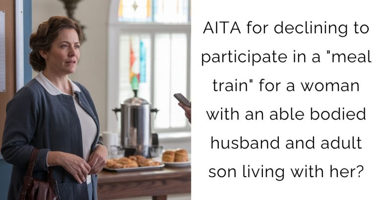 AITA for declining to participate in a “meal train” for a woman with an able bodied husband and adult son living with her?