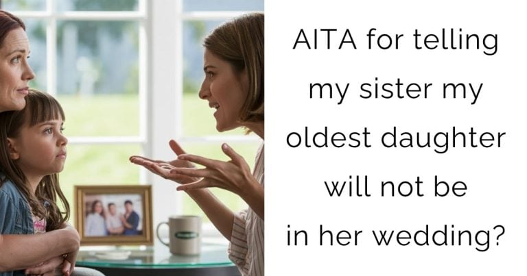 AITA for telling my sister my oldest daughter will not be in her wedding?