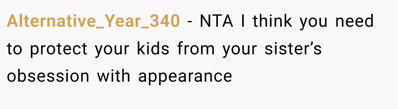 Alternative_Year_340 − NTA I think you need to protect your kids from your sister’s obsession with appearance