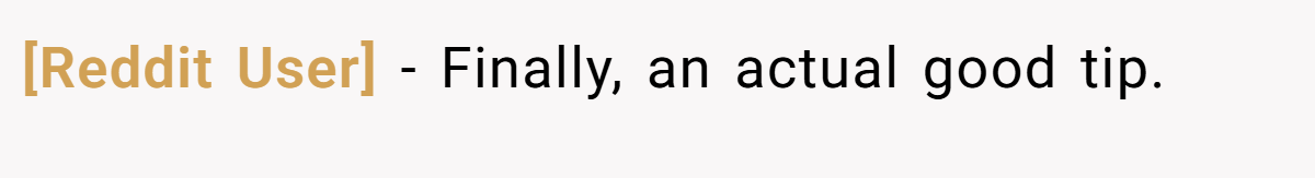 [Reddit User] − Finally, an actual good tip.