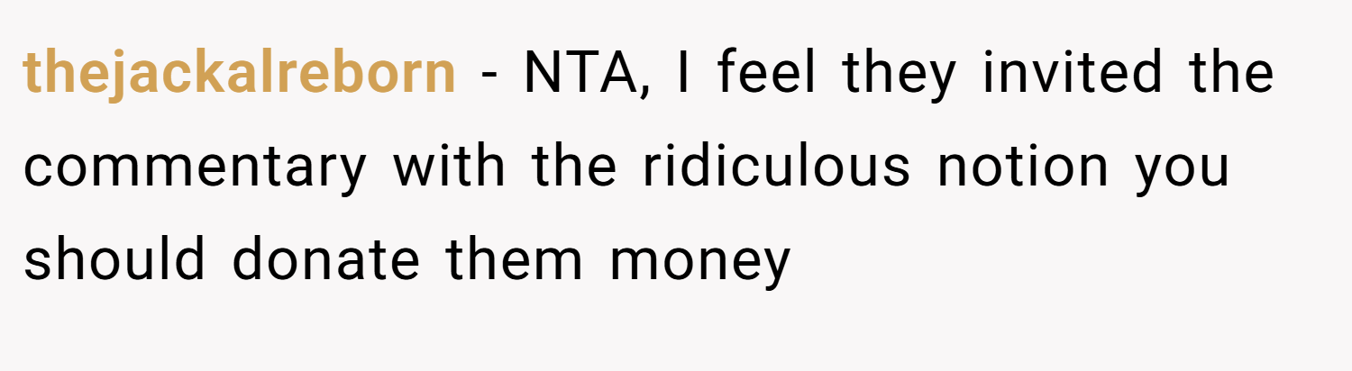thejackalreborn − NTA, I feel they invited the commentary with the ridiculous notion you should donate them money