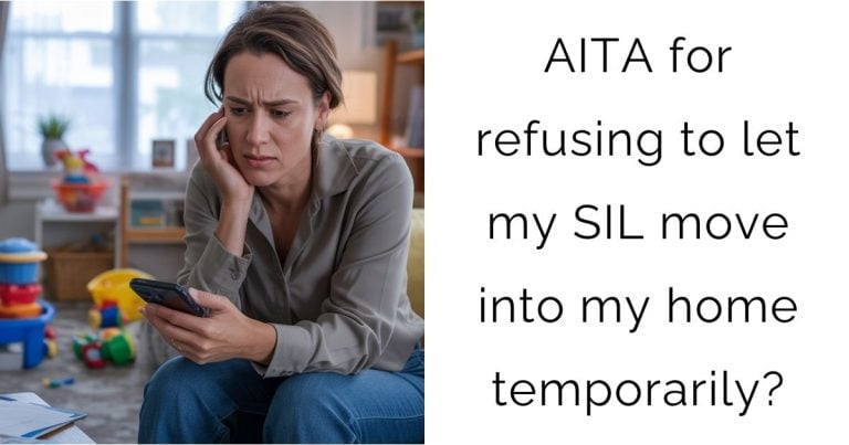 AITA for refusing to let my SIL move into my home temporarily?