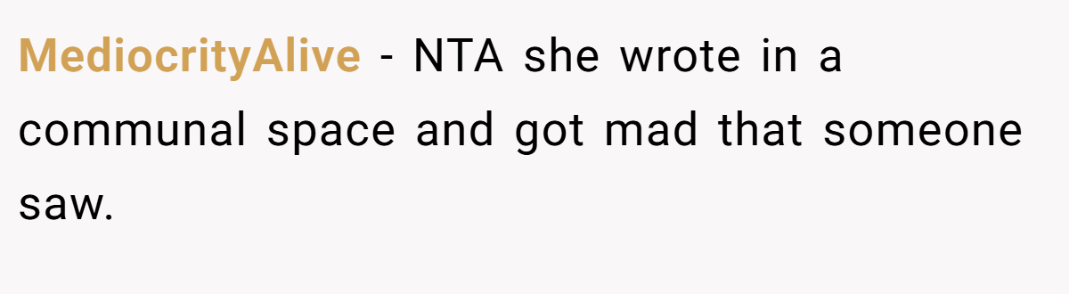 MediocrityAlive − NTA she wrote in a communal space and got mad that someone saw.