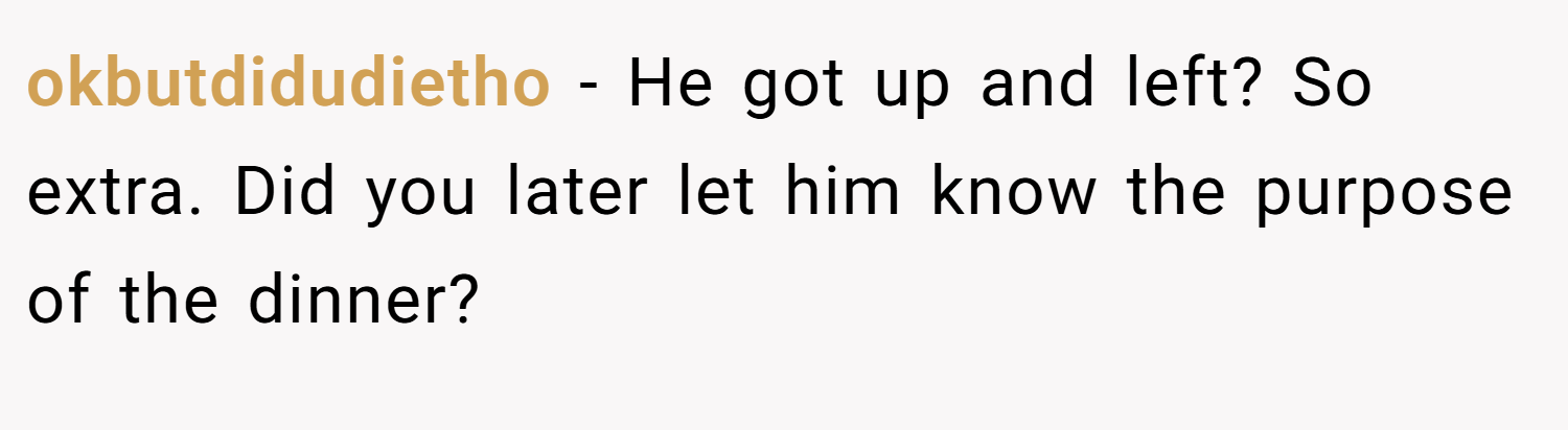okbutdidudietho − He got up and left? So extra. Did you later let him know the purpose of the dinner?