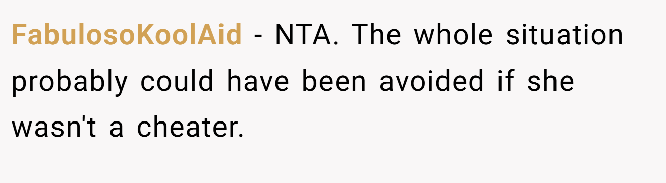 FabulosoKoolAid − NTA. The whole situation probably could have been avoided if she wasn't a cheater.