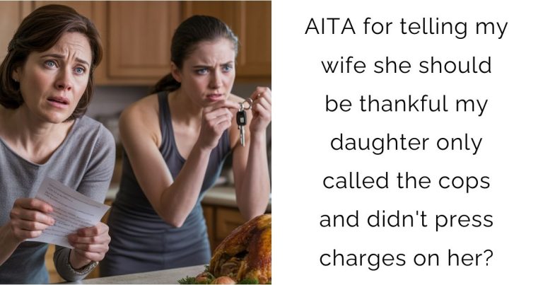 AITA for telling my wife she should be thankful my daughter only called the cops and didn’t press charges on her?
