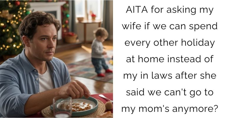 AITA for asking my wife if we can spend every other holiday at home instead of my in laws after she said we can’t go to my mom’s anymore?
