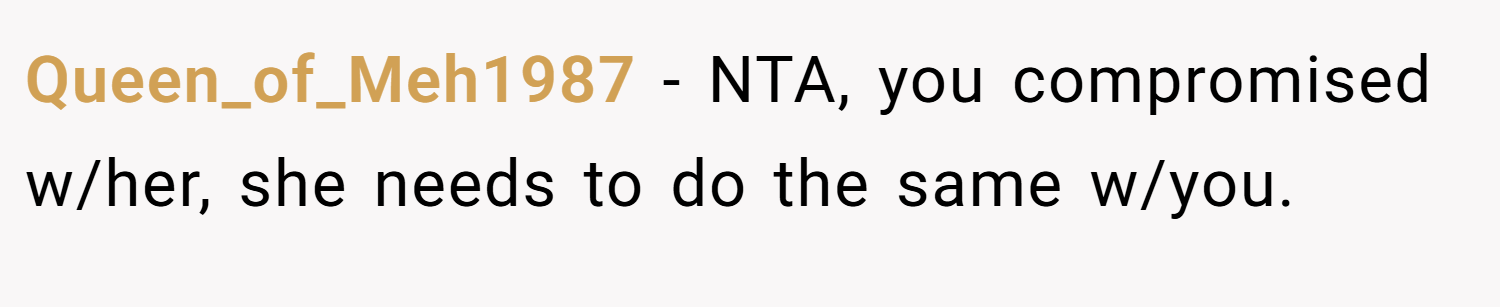 Queen_of_Meh1987 − NTA, you compromised w/her, she needs to do the same w/you.