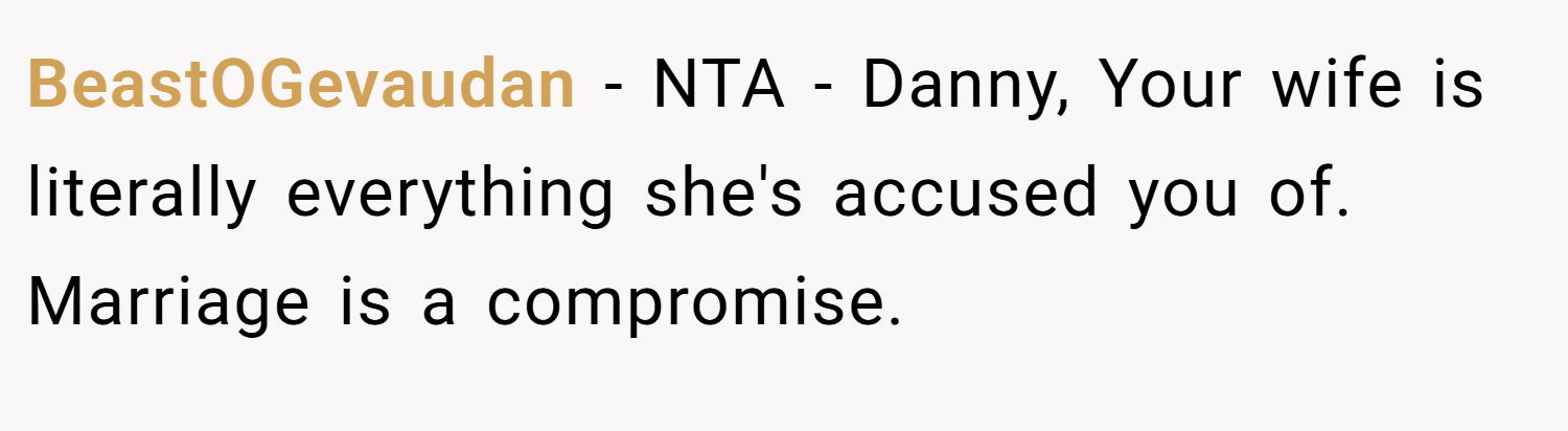 BeastOGevaudan − NTA - Danny, Your wife is literally everything she's accused you of. Marriage is a compromise.