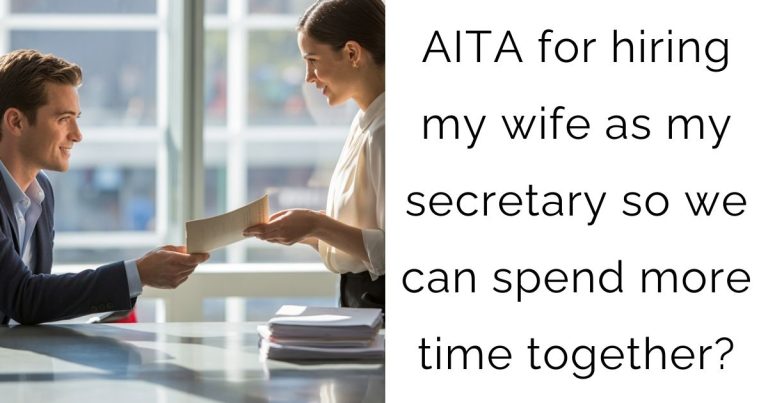 AITA for hiring my wife as my secretary so we can spend more time together?