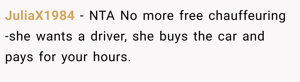 JuliaX1984 − NTA No more free chauffeuring -she wants a driver, she buys the car and pays for your hours.
