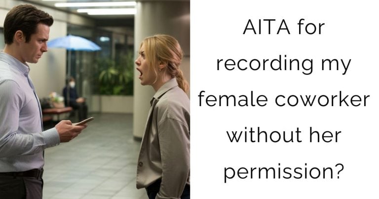 AITA for recording my female coworker without her permission?